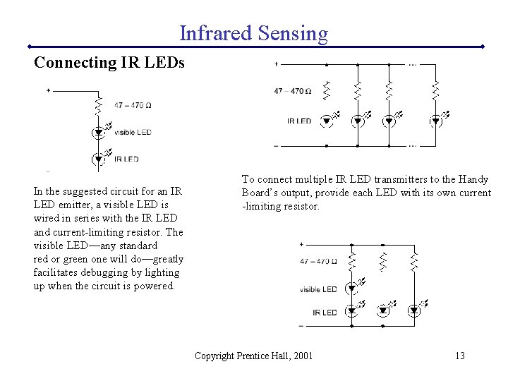 Infrared Sensing Connecting IR LEDs In the suggested circuit for an IR LED emitter,
