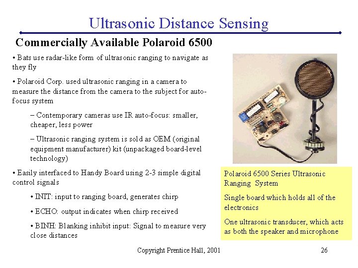 Ultrasonic Distance Sensing Commercially Available Polaroid 6500 • Bats use radar-like form of ultrasonic
