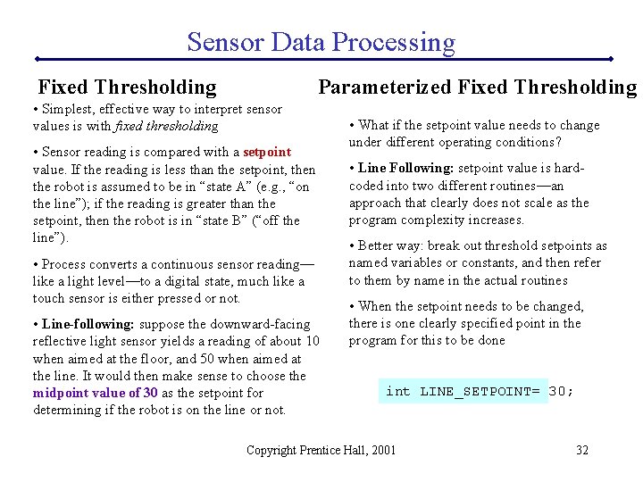 Sensor Data Processing Fixed Thresholding Parameterized Fixed Thresholding • Simplest, effective way to interpret
