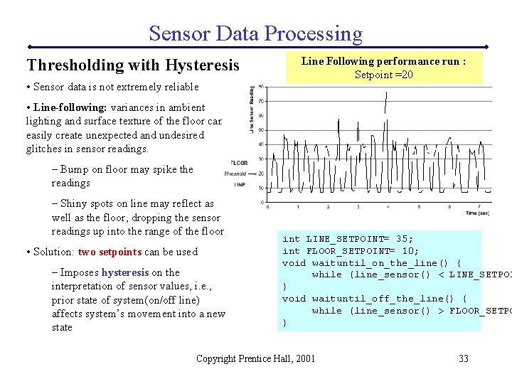 Sensor Data Processing Thresholding with Hysteresis • Sensor data is not extremely reliable Line