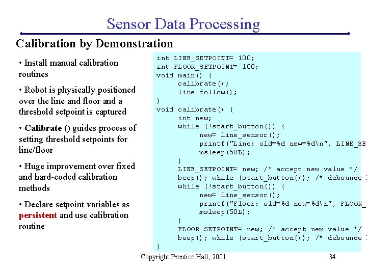 Sensor Data Processing Calibration by Demonstration • Install manual calibration routines • Robot is