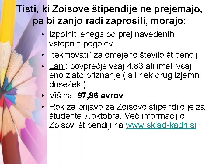 Tisti, ki Zoisove štipendije ne prejemajo, pa bi zanjo radi zaprosili, morajo: • Izpolniti