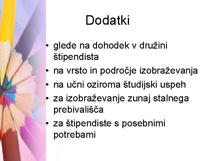 Dodatki • glede na dohodek v družini štipendista • na vrsto in področje izobraževanja