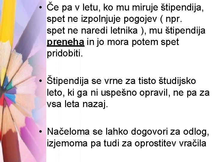  • Če pa v letu, ko mu miruje štipendija, spet ne izpolnjuje pogojev