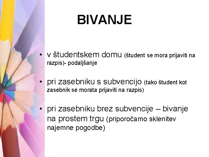 BIVANJE • v študentskem domu (študent se mora prijaviti na razpis)- podaljšanje • pri