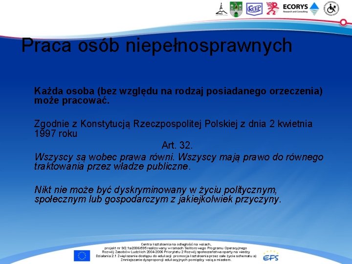 Praca osób niepełnosprawnych Każda osoba (bez względu na rodzaj posiadanego orzeczenia) może pracować. Zgodnie