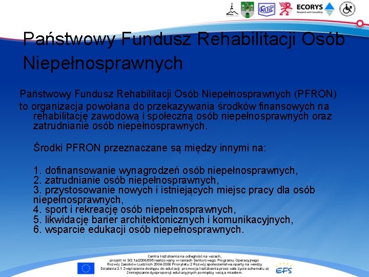 Państwowy Fundusz Rehabilitacji Osób Niepełnosprawnych (PFRON) to organizacja powołana do przekazywania środków finansowych na