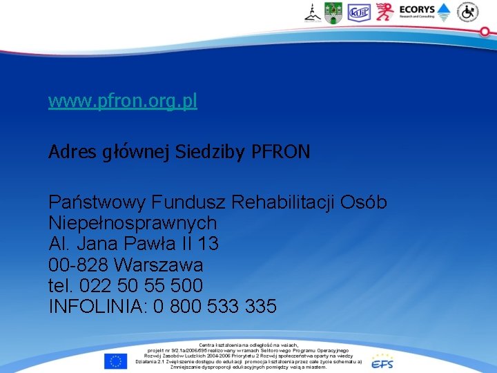 www. pfron. org. pl Adres głównej Siedziby PFRON Państwowy Fundusz Rehabilitacji Osób Niepełnosprawnych Al.