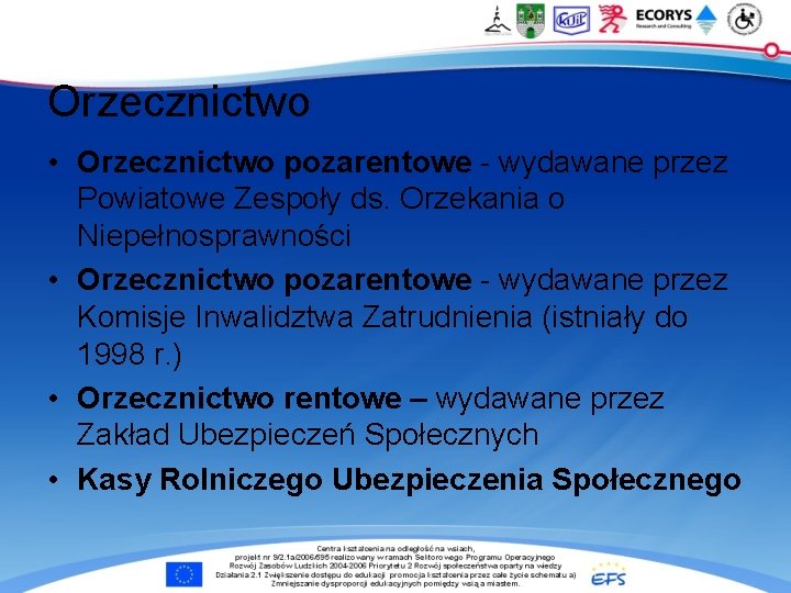 Orzecznictwo • Orzecznictwo pozarentowe - wydawane przez Powiatowe Zespoły ds. Orzekania o Niepełnosprawności •