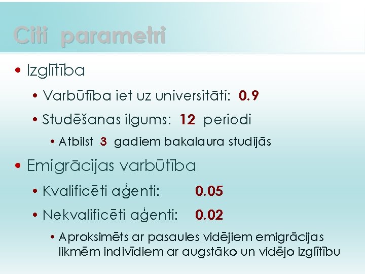 Citi parametri • Izglītība • Varbūtība iet uz universitāti: 0. 9 • Studēšanas ilgums: