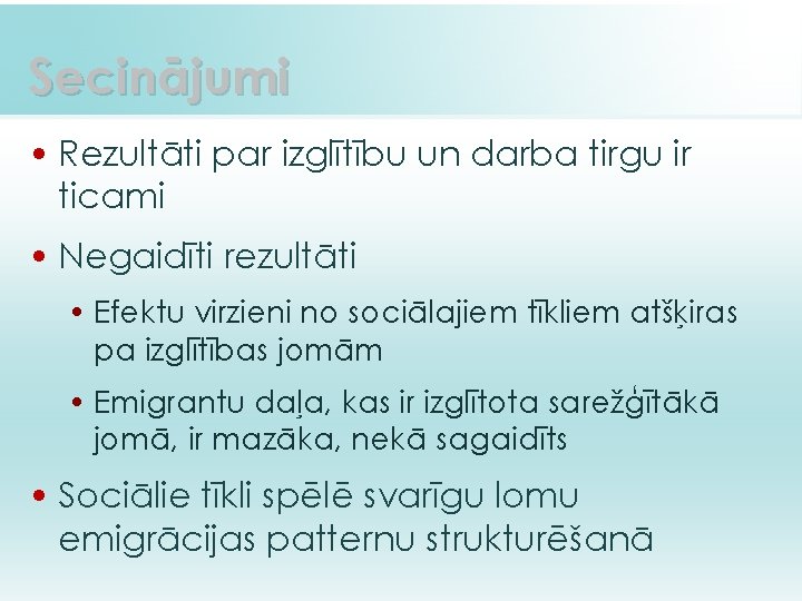 Secinājumi • Rezultāti par izglītību un darba tirgu ir ticami • Negaidīti rezultāti •