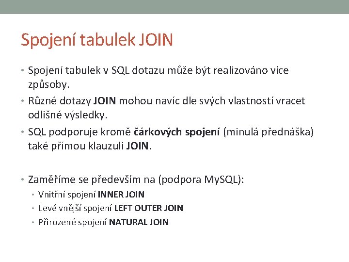 Spojení tabulek JOIN • Spojení tabulek v SQL dotazu může být realizováno více způsoby.