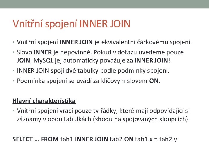 Vnitřní spojení INNER JOIN • Vnitřní spojení INNER JOIN je ekvivalentní čárkovému spojení. •