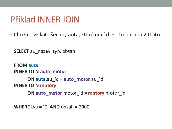 Příklad INNER JOIN • Chceme získat všechny auta, které mají diesel o obsahu 2.