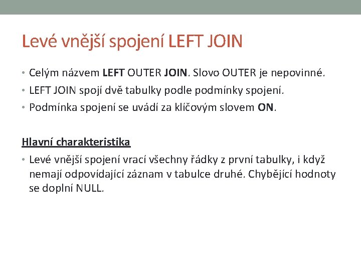 Levé vnější spojení LEFT JOIN • Celým názvem LEFT OUTER JOIN. Slovo OUTER je