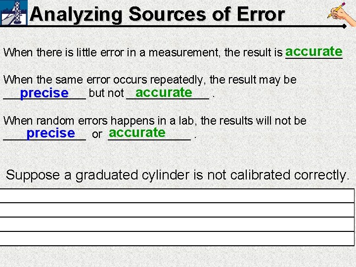 Analyzing Sources of Error When there is little error in a measurement, the result