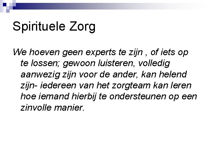 Spirituele Zorg We hoeven geen experts te zijn , of iets op te lossen;