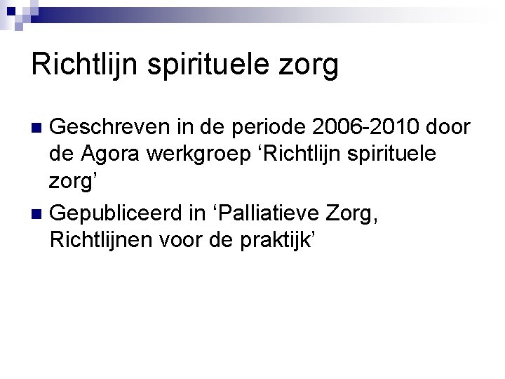 Richtlijn spirituele zorg Geschreven in de periode 2006 -2010 door de Agora werkgroep ‘Richtlijn