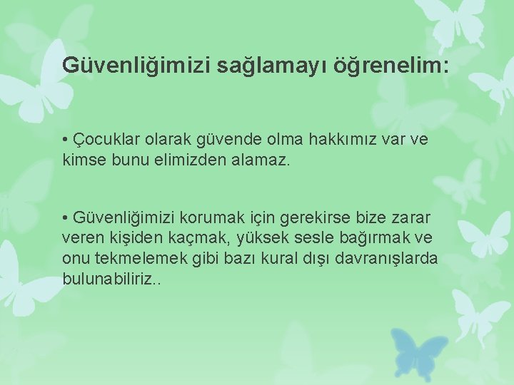 Güvenliğimizi sağlamayı öğrenelim: • Çocuklar olarak güvende olma hakkımız var ve kimse bunu elimizden