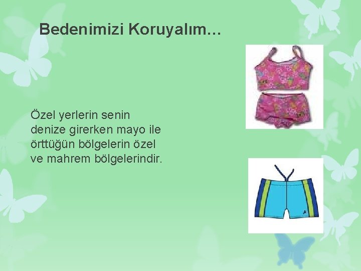 Bedenimizi Koruyalım… Özel yerlerin senin denize girerken mayo ile örttüğün bölgelerin özel ve mahrem