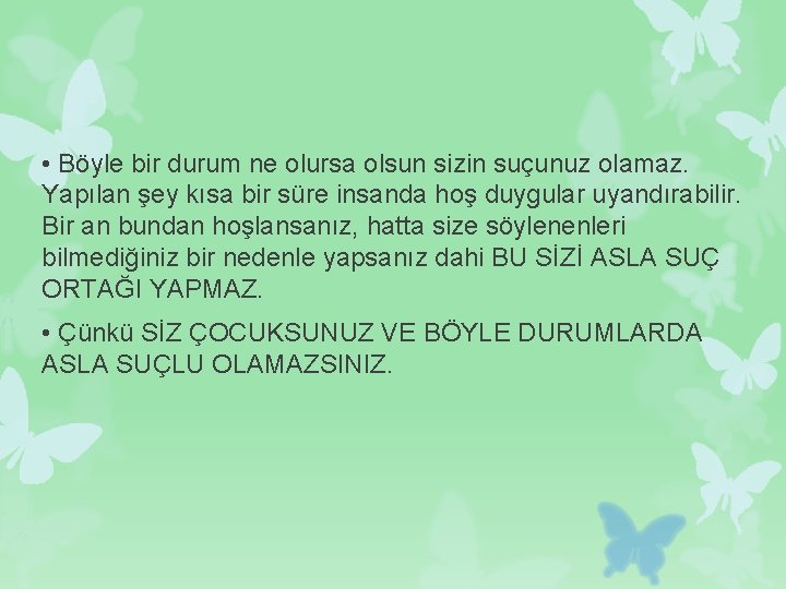  • Böyle bir durum ne olursa olsun sizin suçunuz olamaz. Yapılan şey kısa