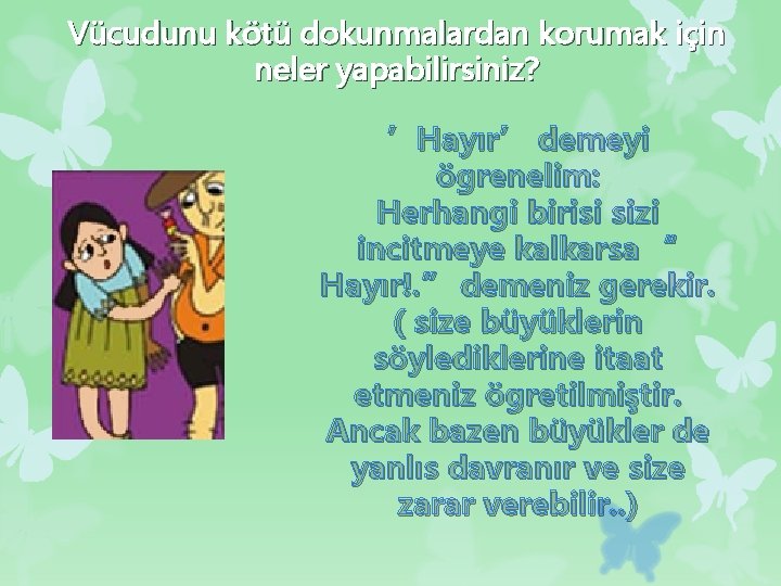 Vücudunu kötü dokunmalardan korumak için neler yapabilirsiniz? ’Hayır’ demeyi ögrenelim: Herhangi birisi sizi incitmeye