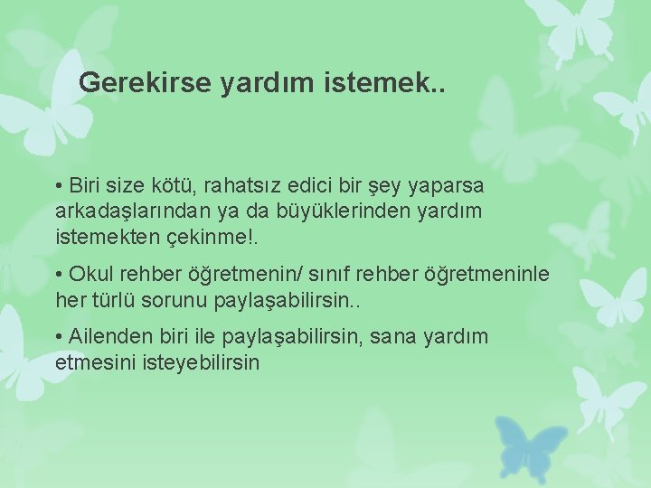 Gerekirse yardım istemek. . • Biri size kötü, rahatsız edici bir şey yaparsa arkadaşlarından