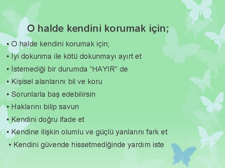 O halde kendini korumak için; • İyi dokunma ile kötü dokunmayı ayırt et •