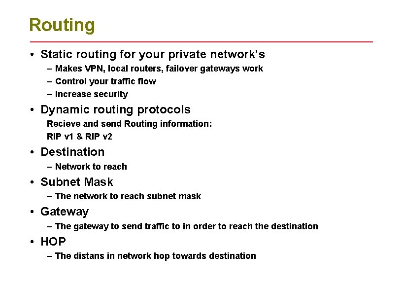 Routing • Static routing for your private network’s – Makes VPN, local routers, failover
