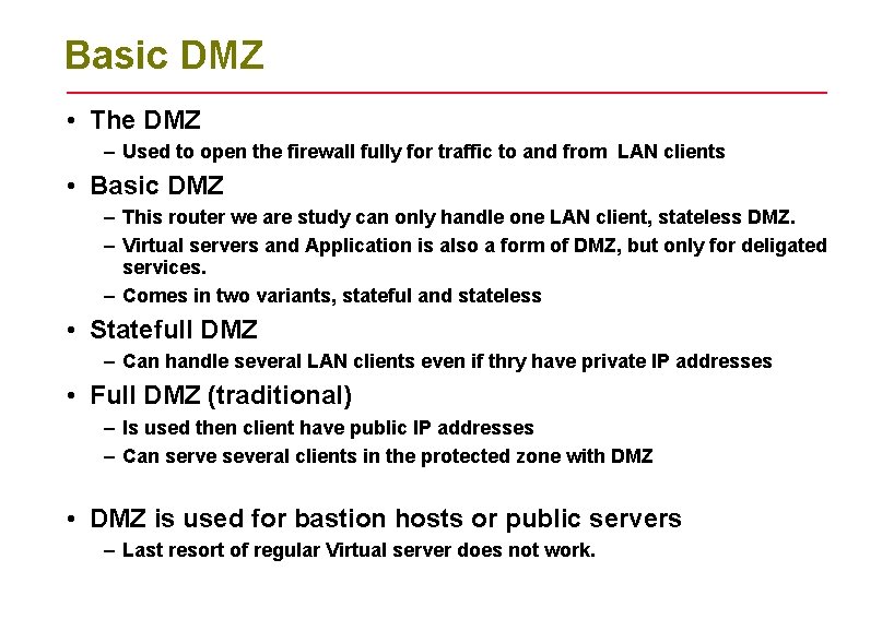 Basic DMZ • The DMZ – Used to open the firewall fully for traffic