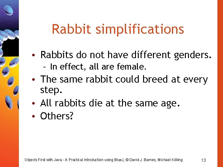 Rabbit simplifications • Rabbits do not have different genders. – In effect, all are