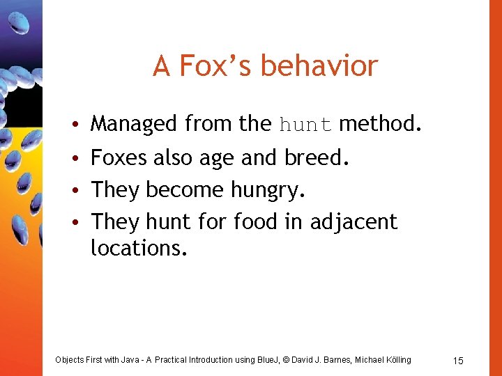A Fox’s behavior • Managed from the hunt method. • Foxes also age and