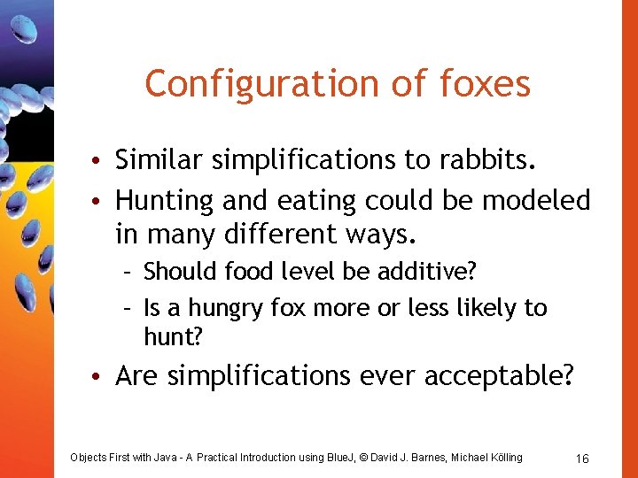 Configuration of foxes • Similar simplifications to rabbits. • Hunting and eating could be