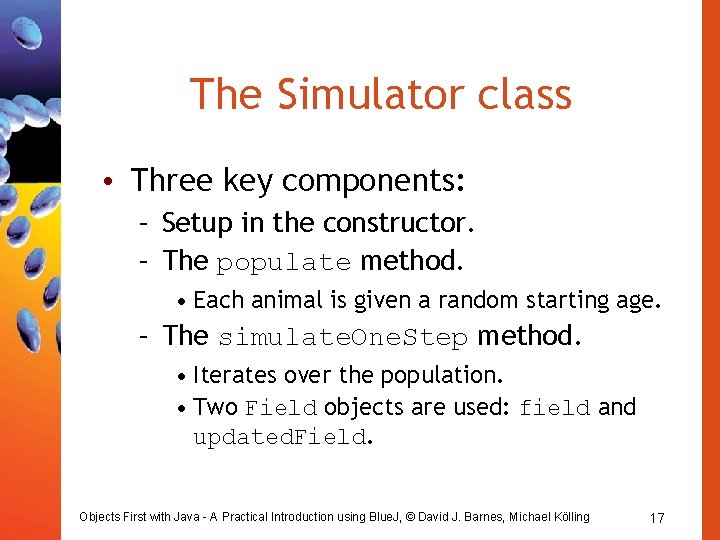 The Simulator class • Three key components: – Setup in the constructor. – The