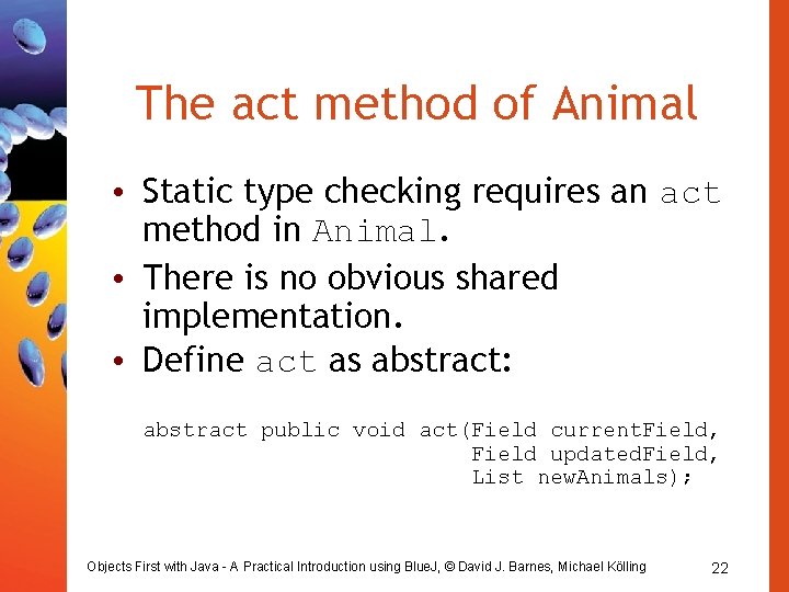 The act method of Animal • Static type checking requires an act method in