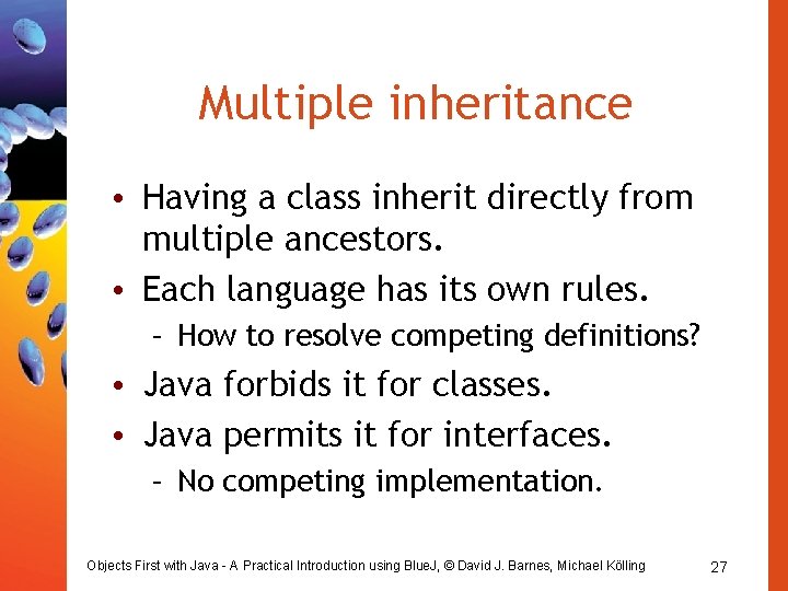 Multiple inheritance • Having a class inherit directly from multiple ancestors. • Each language
