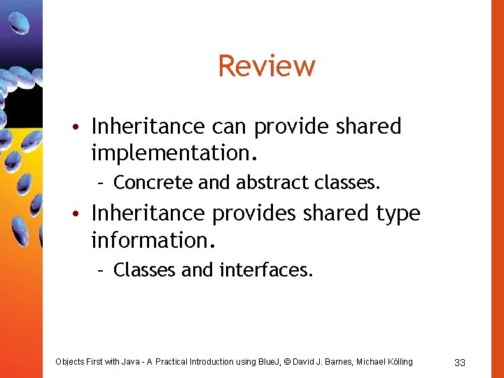 Review • Inheritance can provide shared implementation. – Concrete and abstract classes. • Inheritance