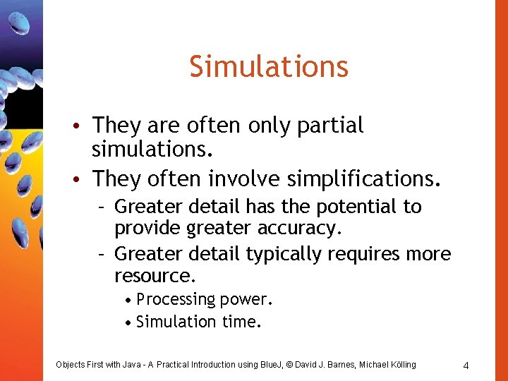 Simulations • They are often only partial simulations. • They often involve simplifications. –