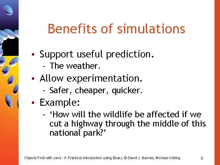 Benefits of simulations • Support useful prediction. – The weather. • Allow experimentation. –