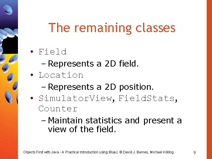 The remaining classes • Field – Represents a 2 D field. • Location –