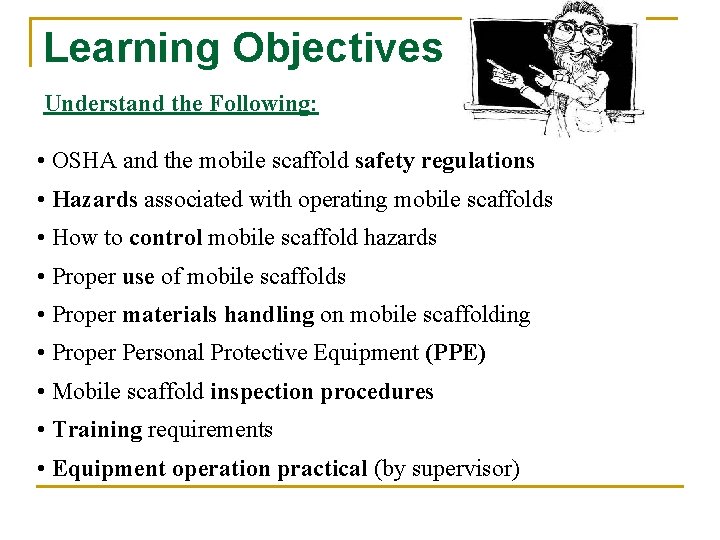 Learning Objectives Understand the Following: • OSHA and the mobile scaffold safety regulations •