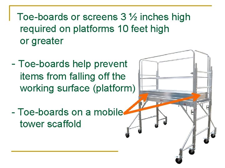 Toe-boards or screens 3 ½ inches high required on platforms 10 feet high or
