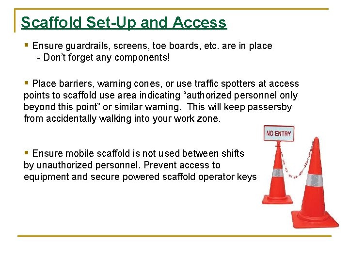 Scaffold Set-Up and Access § Ensure guardrails, screens, toe boards, etc. are in place