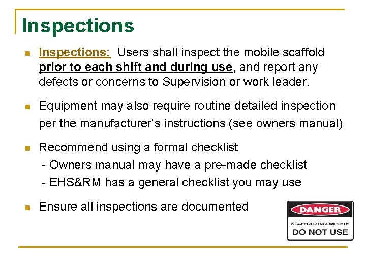 Inspections n Inspections: Users shall inspect the mobile scaffold prior to each shift and