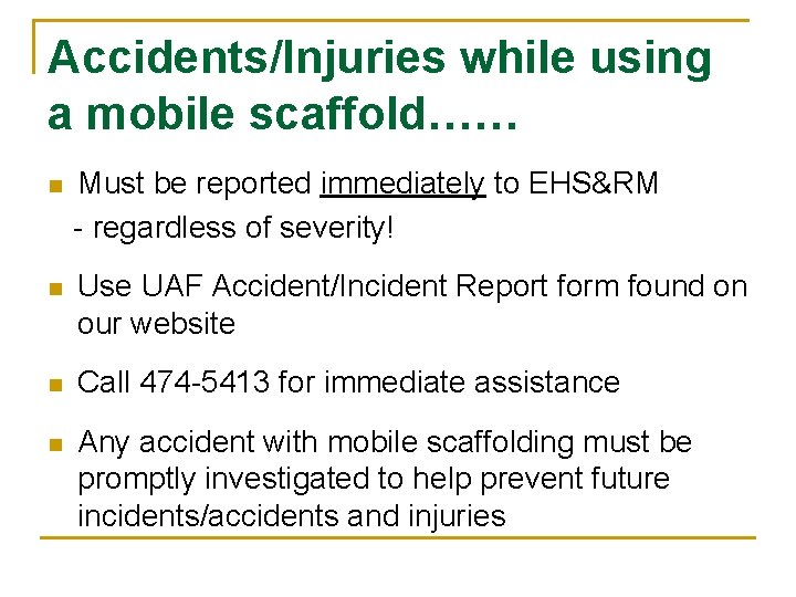 Accidents/Injuries while using a mobile scaffold…… n Must be reported immediately to EHS&RM -