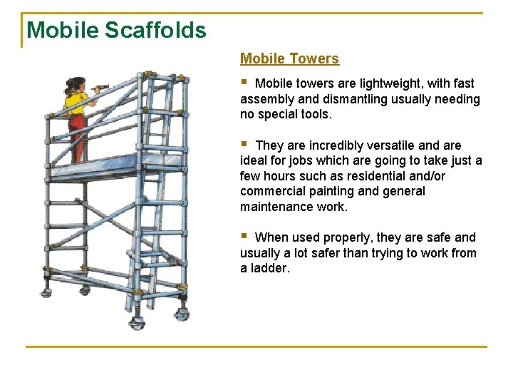 Mobile Scaffolds Mobile Towers § Mobile towers are lightweight, with fast assembly and dismantling