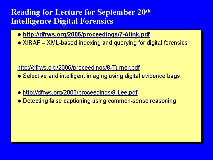 Reading for Lecture for September 20 th Intelligence Digital Forensics l http: //dfrws. org/2006/proceedings/7