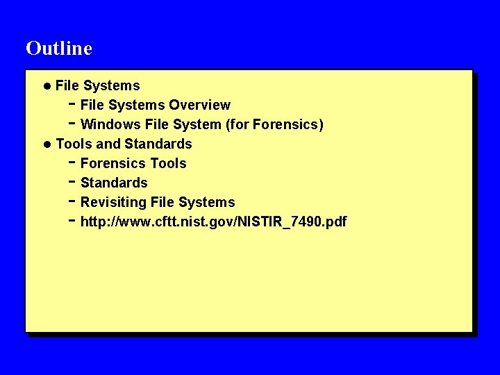 Outline l File Systems - File Systems Overview - Windows File System (for Forensics)