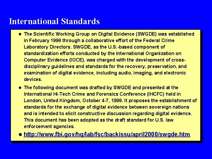 International Standards l The Scientific Working Group on Digital Evidence (SWGDE) was established in
