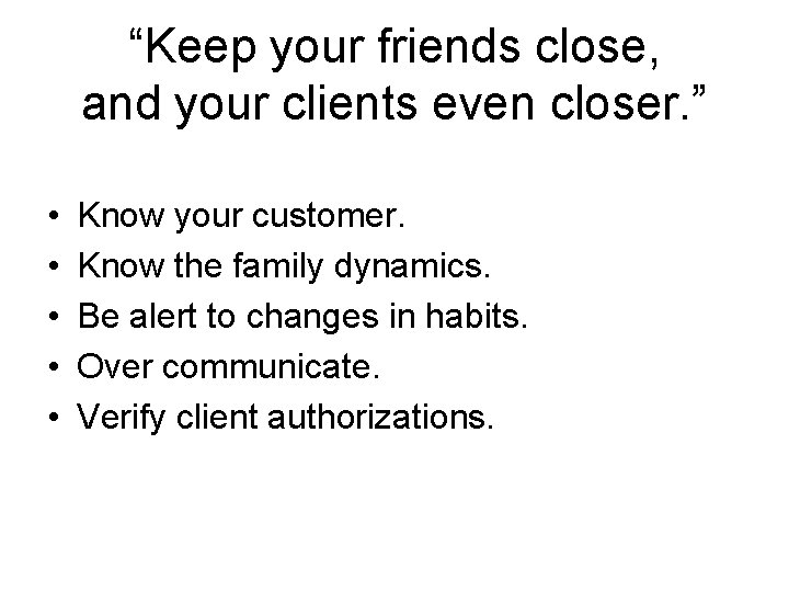 “Keep your friends close, and your clients even closer. ” • • • Know